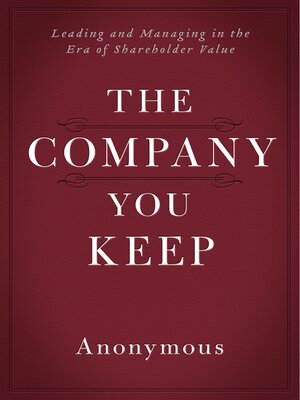 cover image of The Company You Keep: Leading and Managing in the Era of Shareholder Value